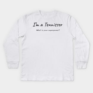 I'm a Tennisser, what is your superpower Kids Long Sleeve T-Shirt